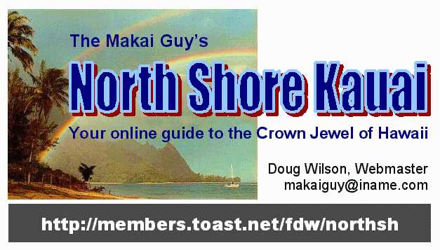 Click to enter Makai Guy's North Shore Kauai,
Your online guide to Hawaii's Crown Jewel