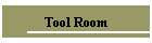 Tool Room